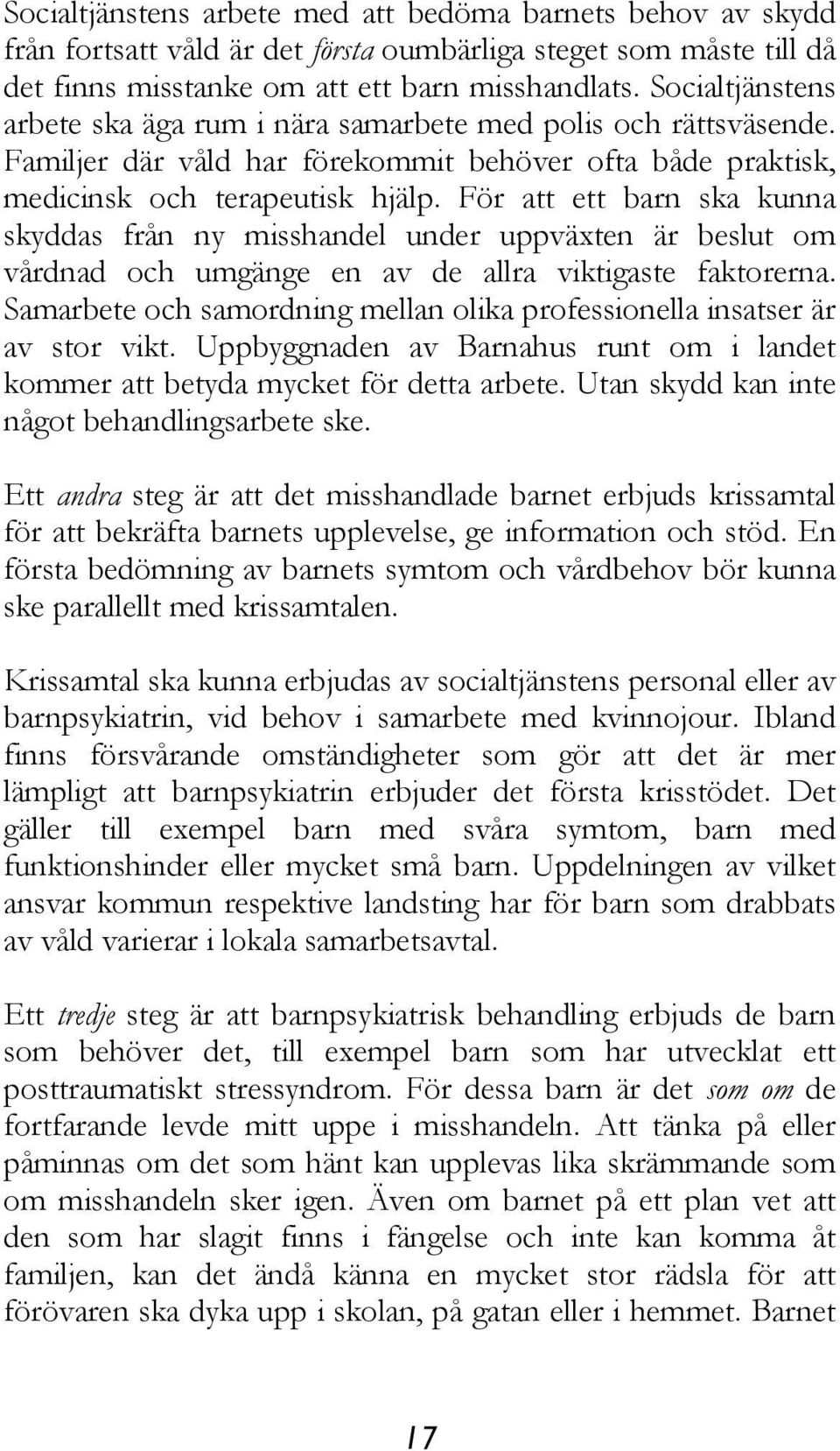 För att ett barn ska kunna skyddas från ny misshandel under uppväxten är beslut om vårdnad och umgänge en av de allra viktigaste faktorerna.