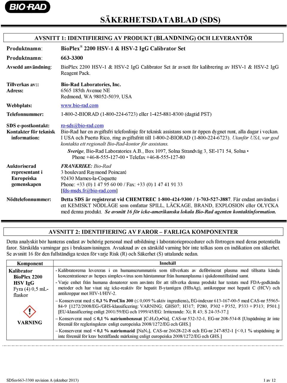 Tillverkas av:: Adress: Webbplats: Telefonnummer: SDS e-postkontakt: Kontakter för teknisk information: Auktoriserad representant i Europeiska gemenskapen Nödtelefonnummer: Bio-Rad Laboratories, Inc.