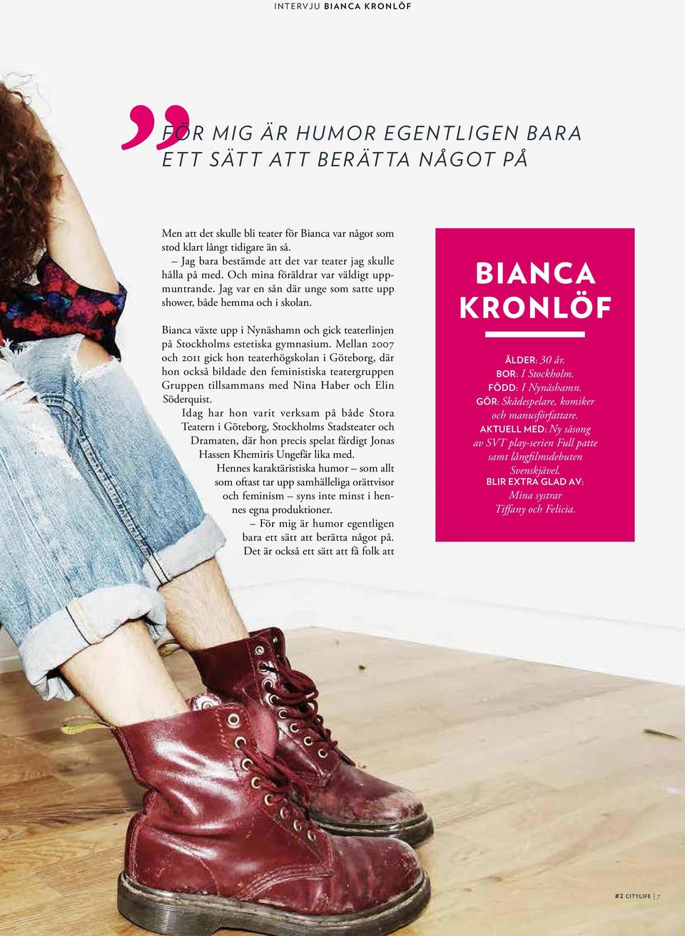 Bianca växte upp i Nynäshamn och gick teaterlinjen på Stockholms estetiska gymnasium.