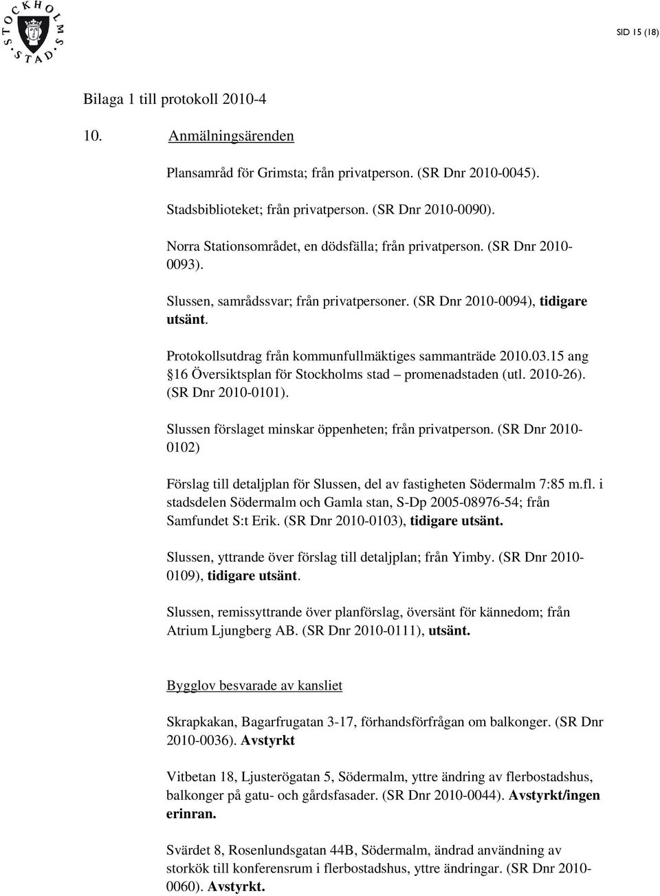 Protokollsutdrag från kommunfullmäktiges sammanträde 2010.03.15 ang 16 Översiktsplan för Stockholms stad promenadstaden (utl. 2010-26). (SR Dnr 2010-0101).