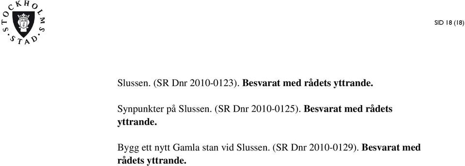 (SR Dnr 2010-0125). Besvarat med rådets yttrande.