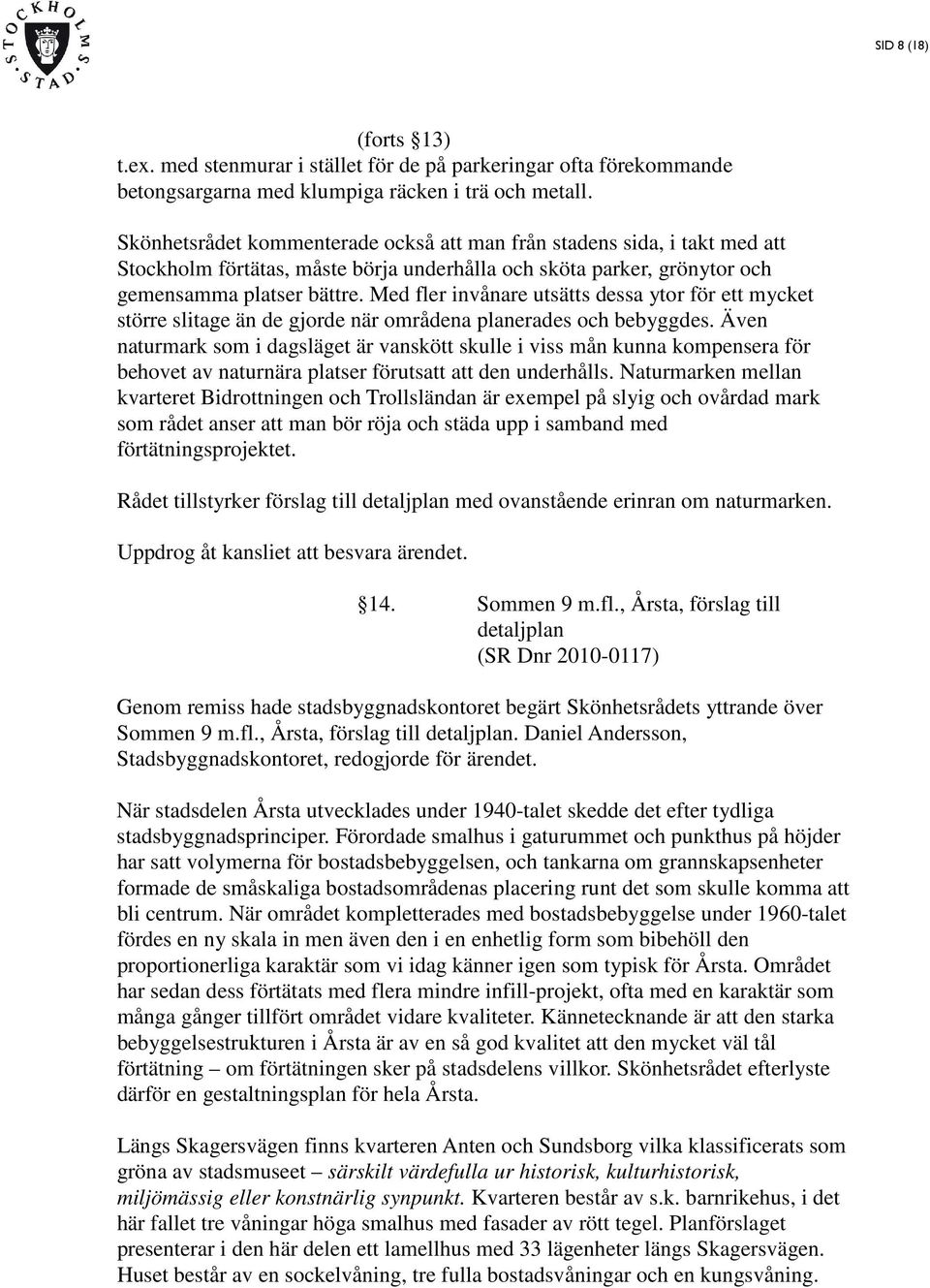 Med fler invånare utsätts dessa ytor för ett mycket större slitage än de gjorde när områdena planerades och bebyggdes.