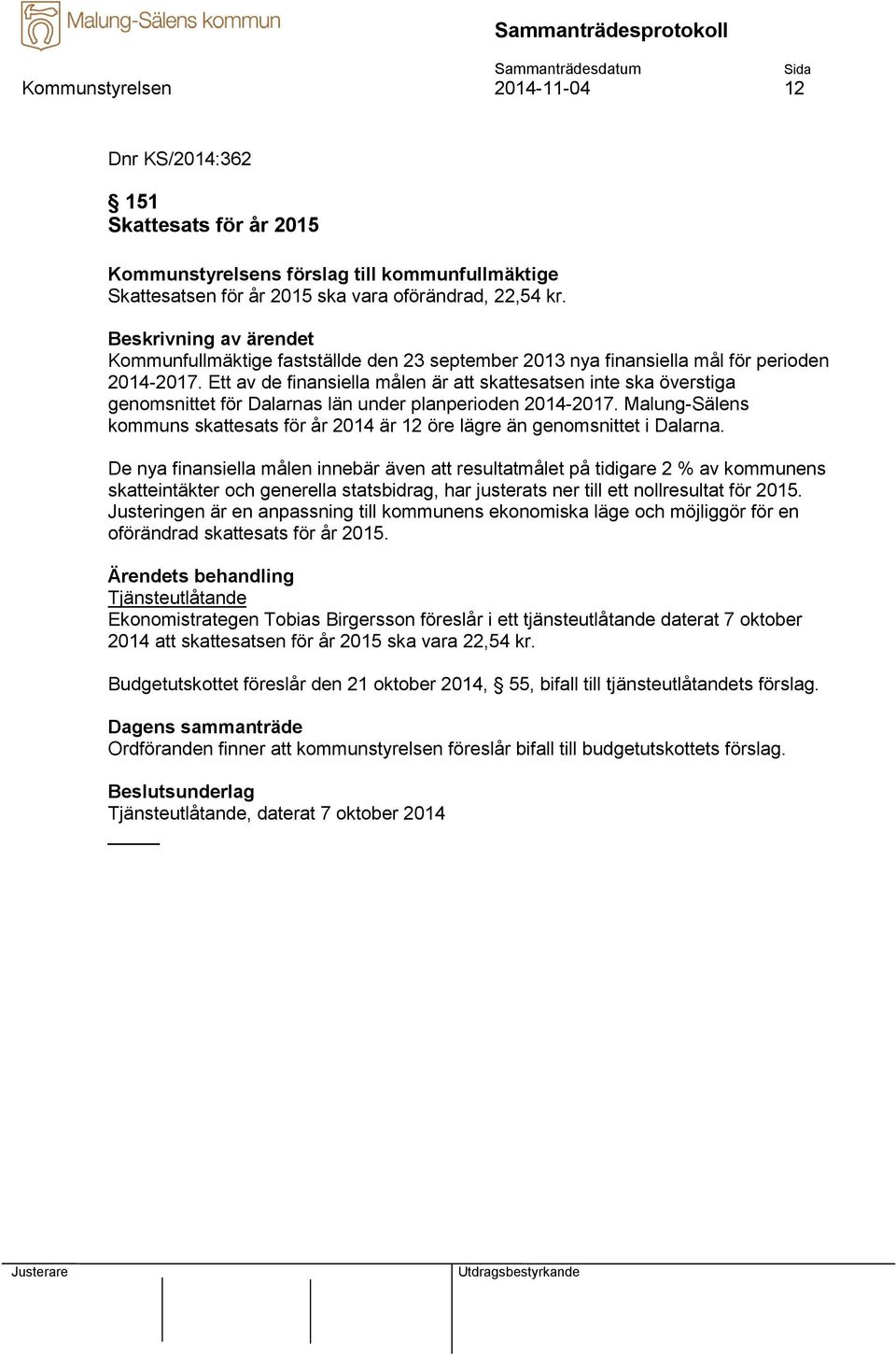 Ett av de finansiella målen är att skattesatsen inte ska överstiga genomsnittet för Dalarnas län under planperioden 2014-2017.