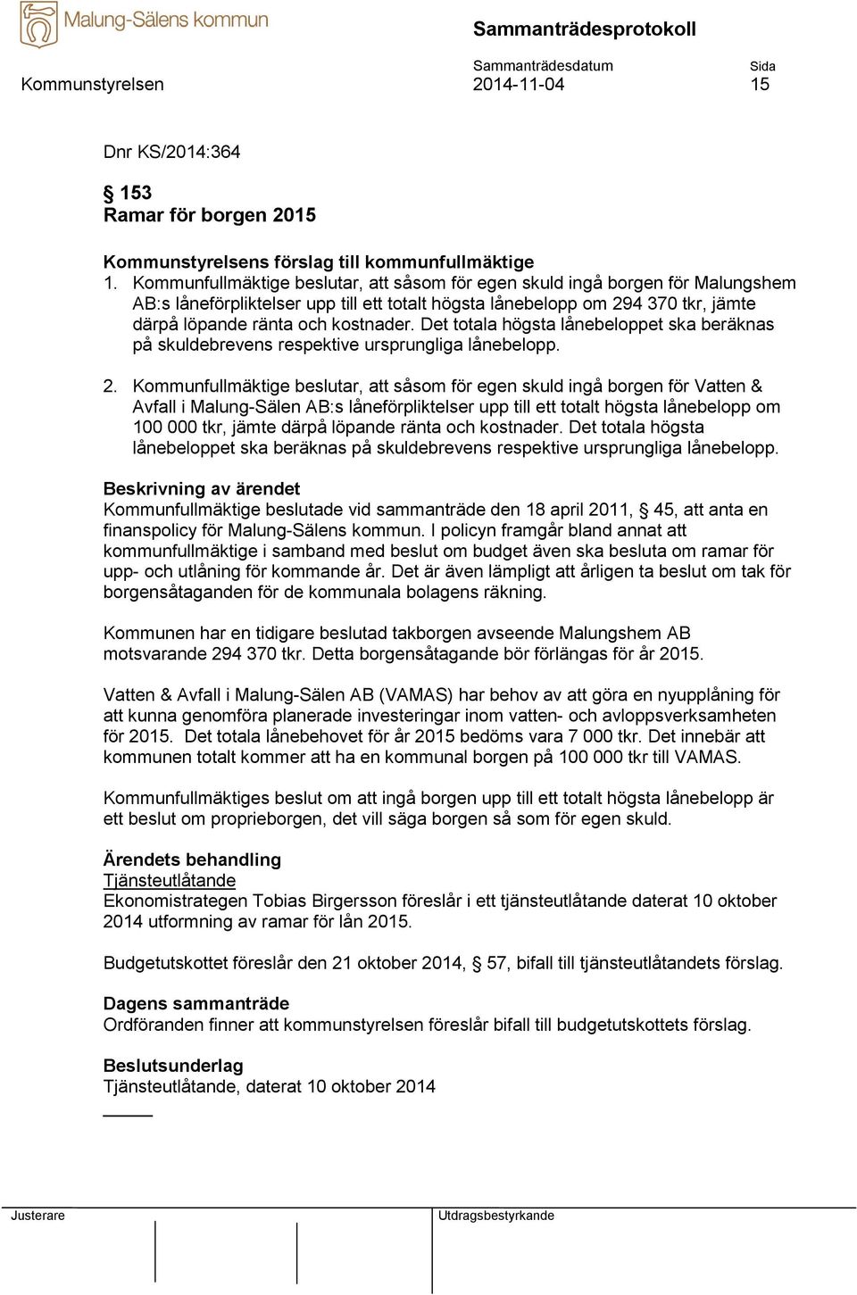 Det totala högsta lånebeloppet ska beräknas på skuldebrevens respektive ursprungliga lånebelopp. 2.