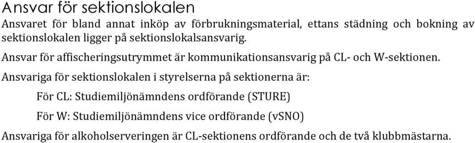 Ansvar för affischeringsutrymmet är kommunikationsansvarig på CL- och W- sektionen.