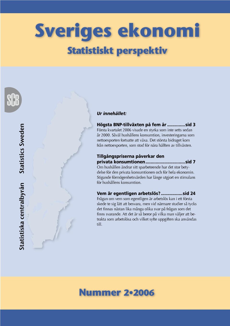 Tillgångspriserna påverkar den privata konsumtionen...sid 7 Om hushållen ändrar sitt sparbeteende har det stor betydelse för den privata konsumtionen och för hela ekonomin.