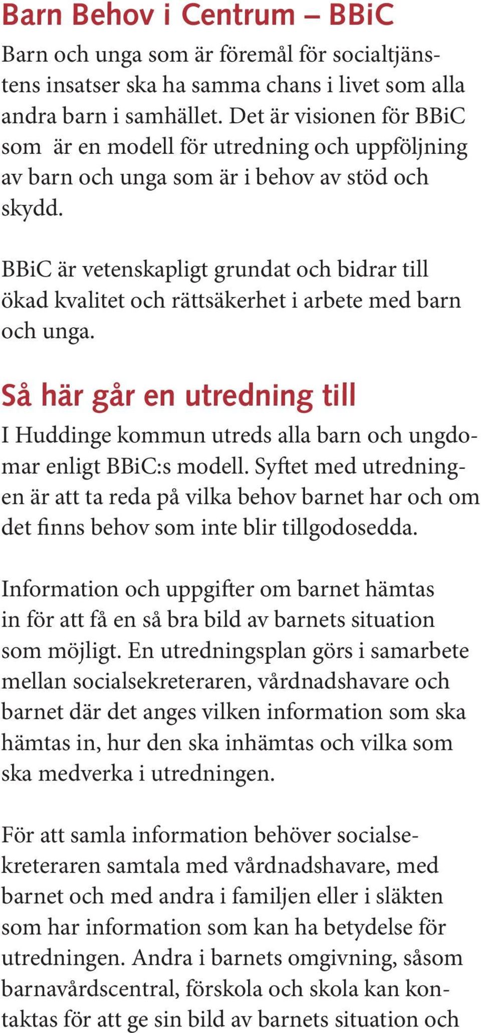 BBiC är vetenskapligt grundat och bidrar till ökad kvalitet och rättsäkerhet i arbete med barn och unga.