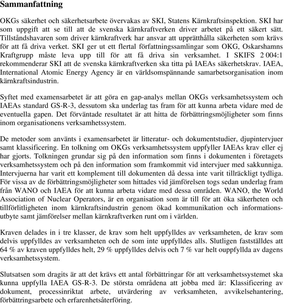 SKI ger ut ett flertal författningssamlingar som OKG, Oskarshamns Kraftgrupp måste leva upp till för att få driva sin verksamhet.