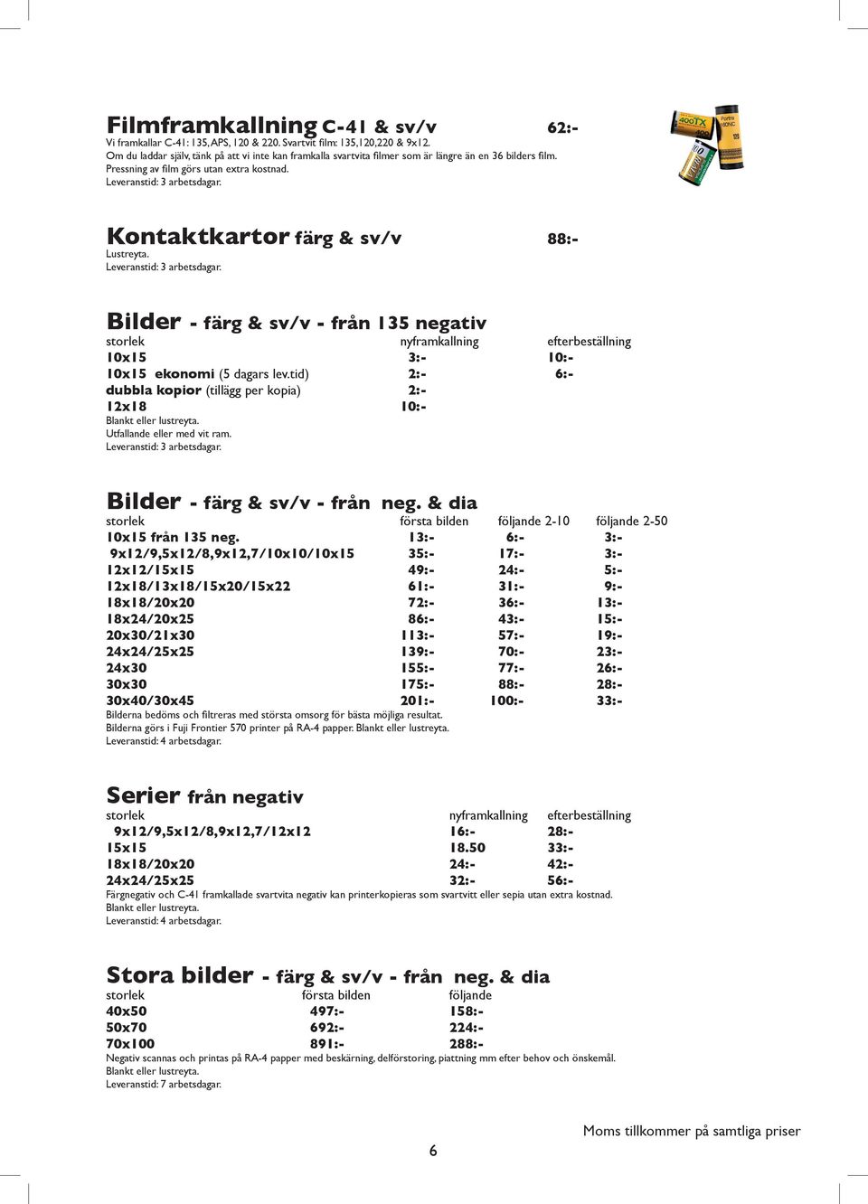 Bilder - färg & sv/v - från 135 negativ storlek nyframkallning efterbeställning 10x15 3:- 10:- 10x15 ekonomi (5 dagars lev.