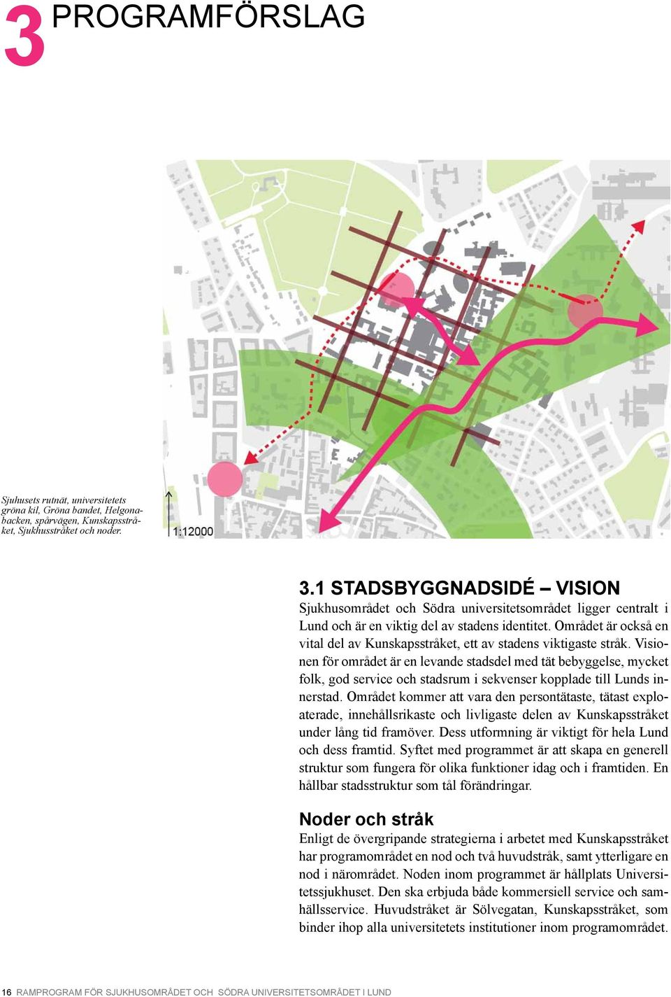 Området är också en vital del av Kunskapsstråket, ett av stadens viktigaste stråk.