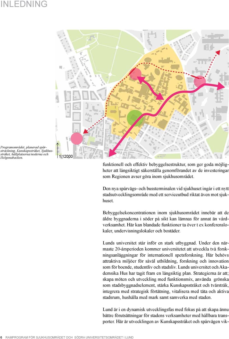 Den nya spårvägs- och bussterminalen vid sjukhuset ingår i ett nytt stadsutvecklingsområde med ett serviceutbud riktat även mot sjukhuset.