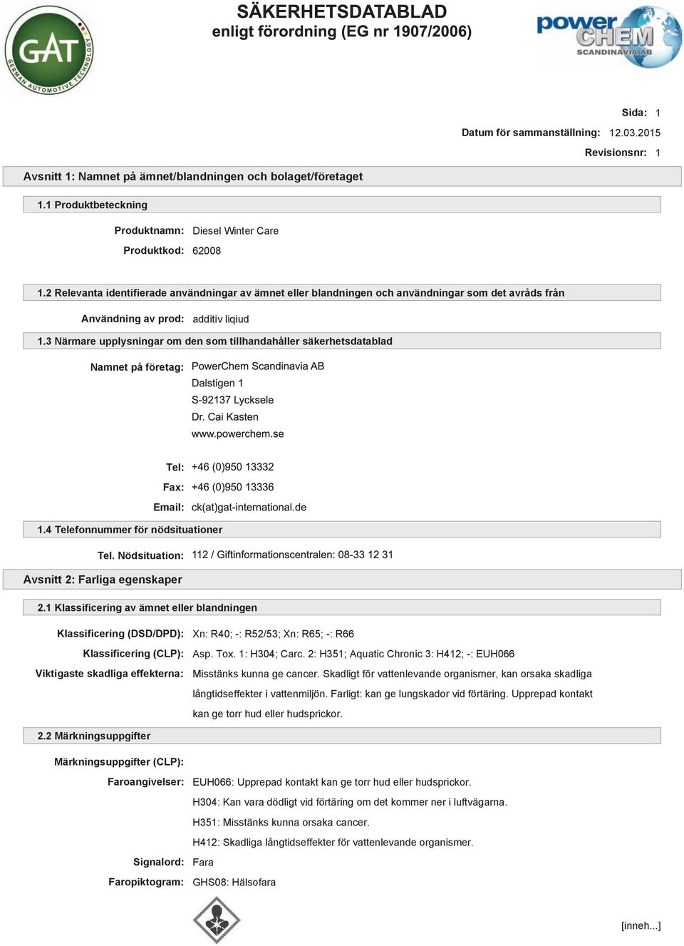 2 Relevanta identifierade användningar av ämnet eller blandningen och användningar som det avråds från Användning av prod: additiv liqiud 1.