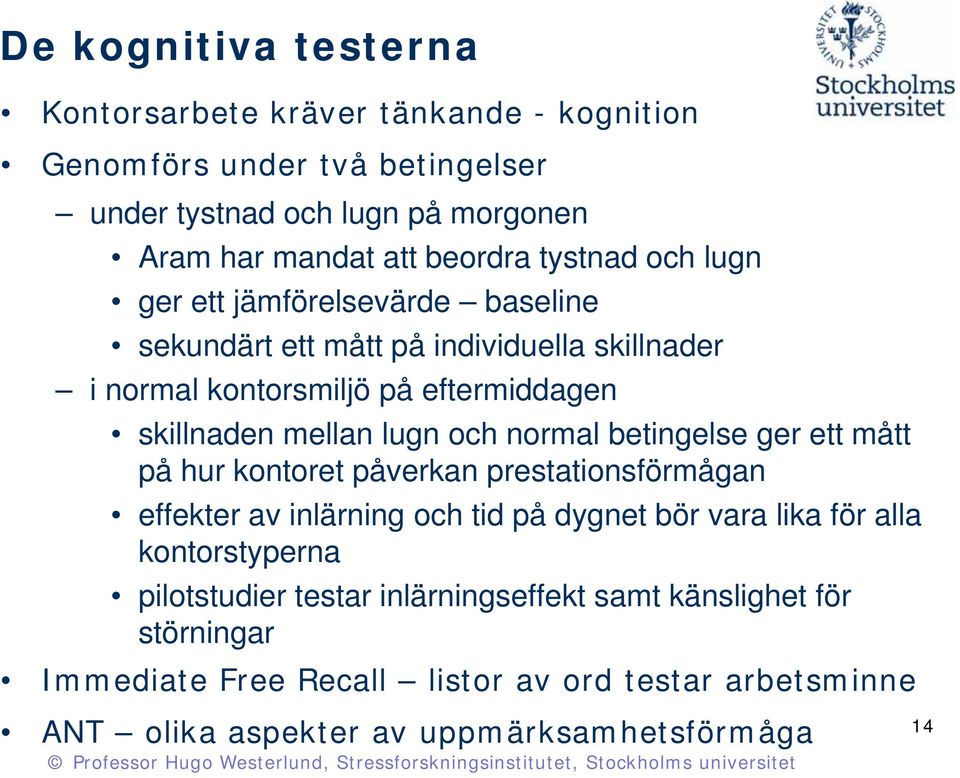 normal betingelse ger ett mått på hur kontoret påverkan prestationsförmågan effekter av inlärning och tid på dygnet bör vara lika för alla kontorstyperna