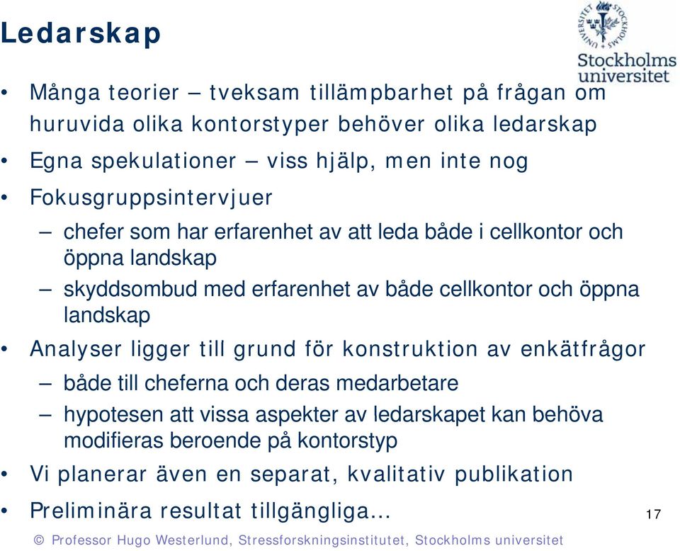 cellkontor och öppna landskap Analyser ligger till grund för konstruktion kti av enkätfrågor både till cheferna och deras medarbetare hypotesen att