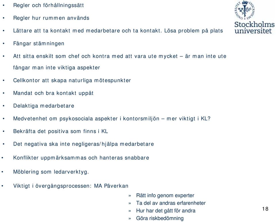 mötespunkter Mandat och bra kontakt uppåt Delaktiga medarbetare Medvetenhet om psykosociala aspekter i kontorsmiljön mer viktigt i KL?