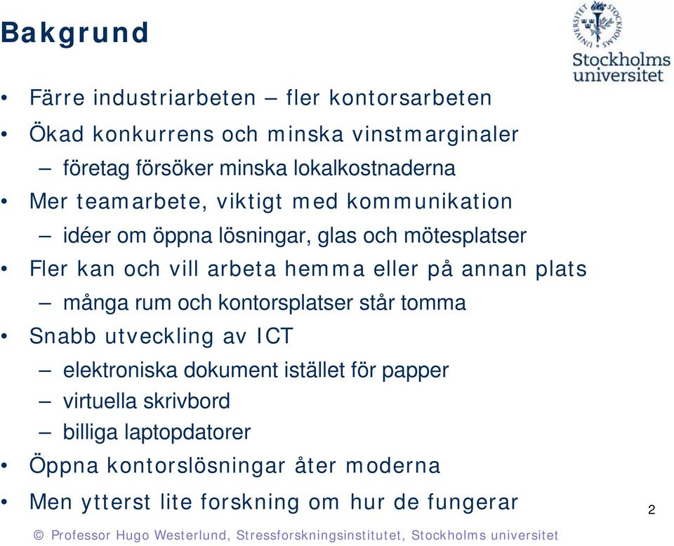 vill arbeta hemma eller på annan plats många rum och kontorsplatser står tomma Snabb utveckling av ICT elektroniska dokument