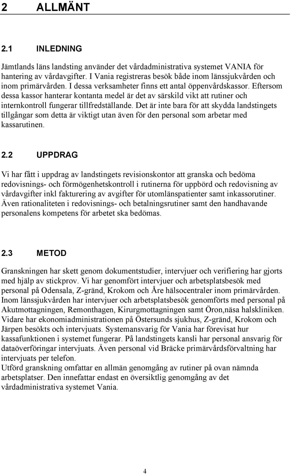 Det är inte bara för att skydda landstingets tillgångar som detta är viktigt utan även för den personal som arbetar med kassarutinen. 2.