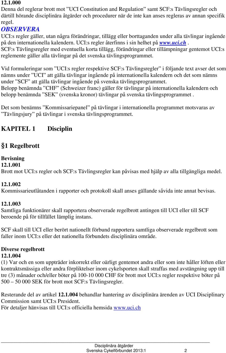 UCI:s regler återfinns i sin helhet på www.uci.ch.