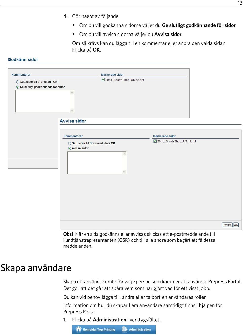 När en sida godkänns eller avvisas skickas ett e-postmeddelande till kundtjänstrepresentanten (CSR) och till alla andra som begärt att få dessa meddelanden.