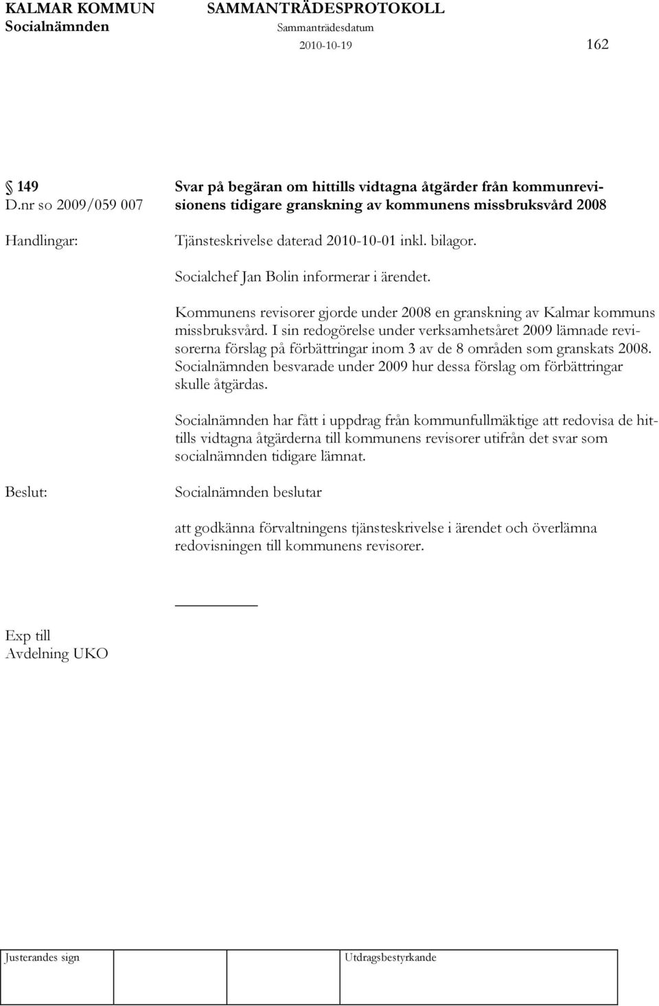 Kommunens revisorer gjorde under 2008 en granskning av Kalmar kommuns missbruksvård.