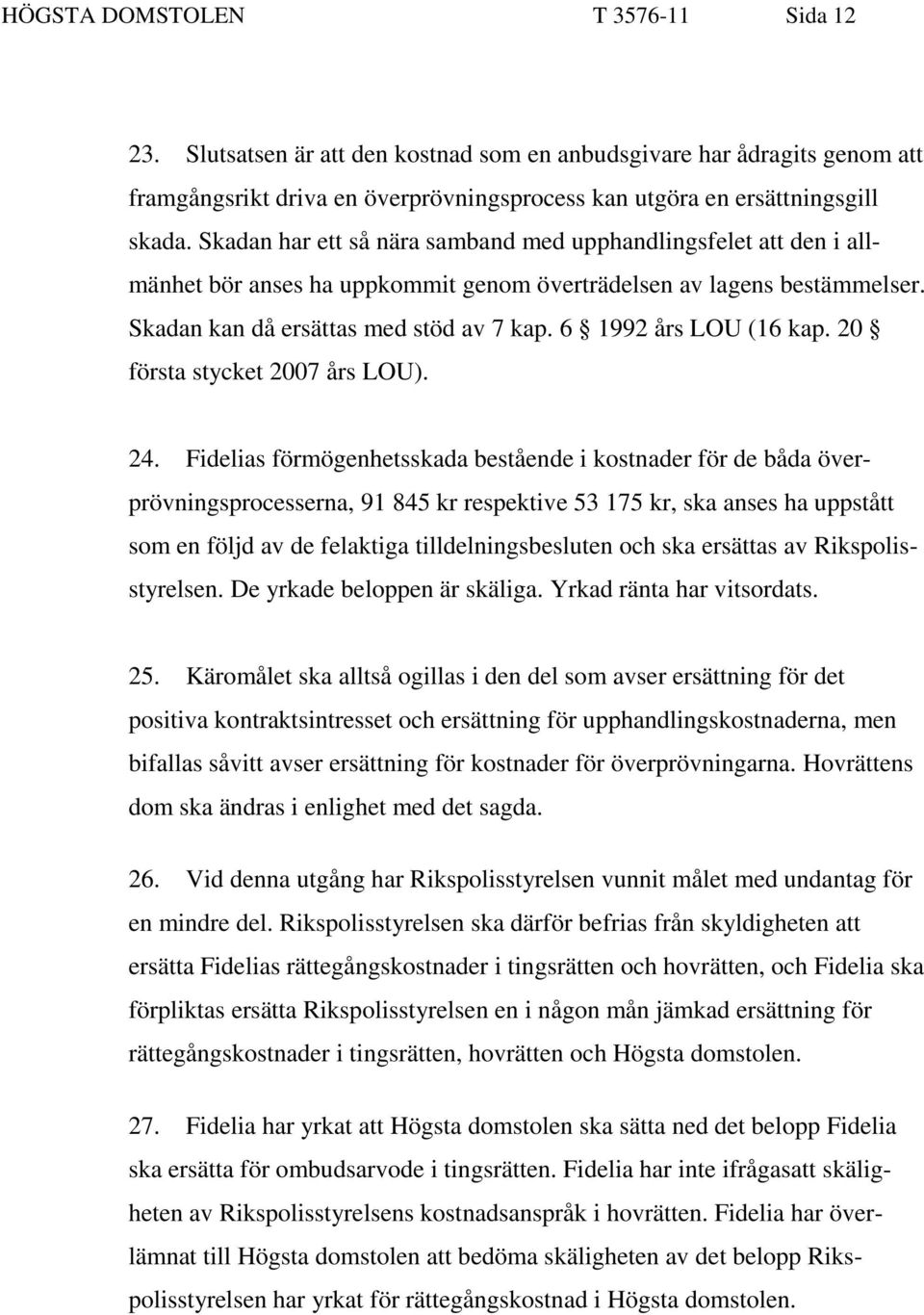 6 1992 års LOU (16 kap. 20 första stycket 2007 års LOU). 24.