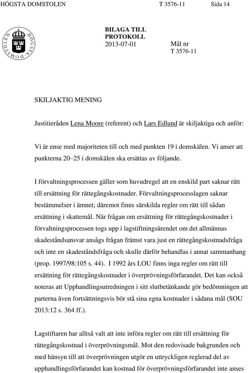 I förvaltningsprocessen gäller som huvudregel att en enskild part saknar rätt till ersättning för rättegångskostnader.