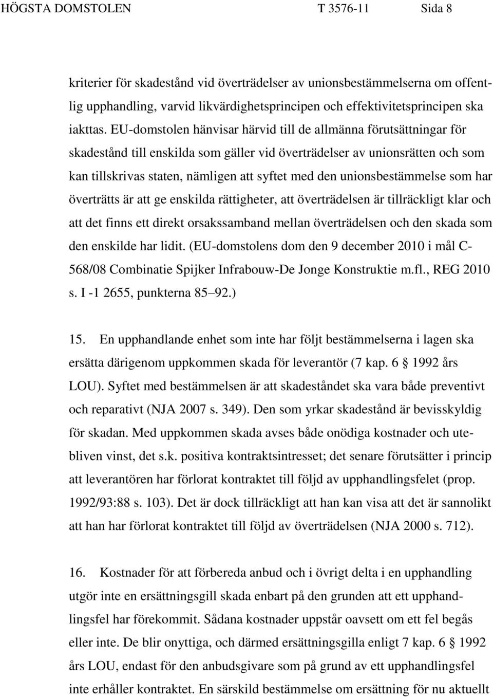 unionsbestämmelse som har överträtts är att ge enskilda rättigheter, att överträdelsen är tillräckligt klar och att det finns ett direkt orsakssamband mellan överträdelsen och den skada som den