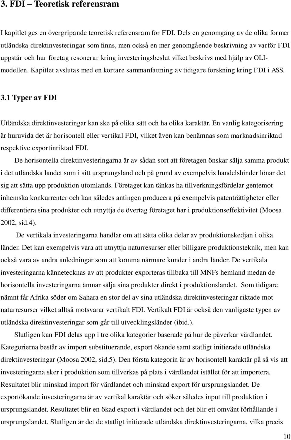 beskrivs med hjälp av OLImodellen. Kapitlet avslutas med en kortare sammanfattning av tidigare forskning kring FDI i ASS. 3.