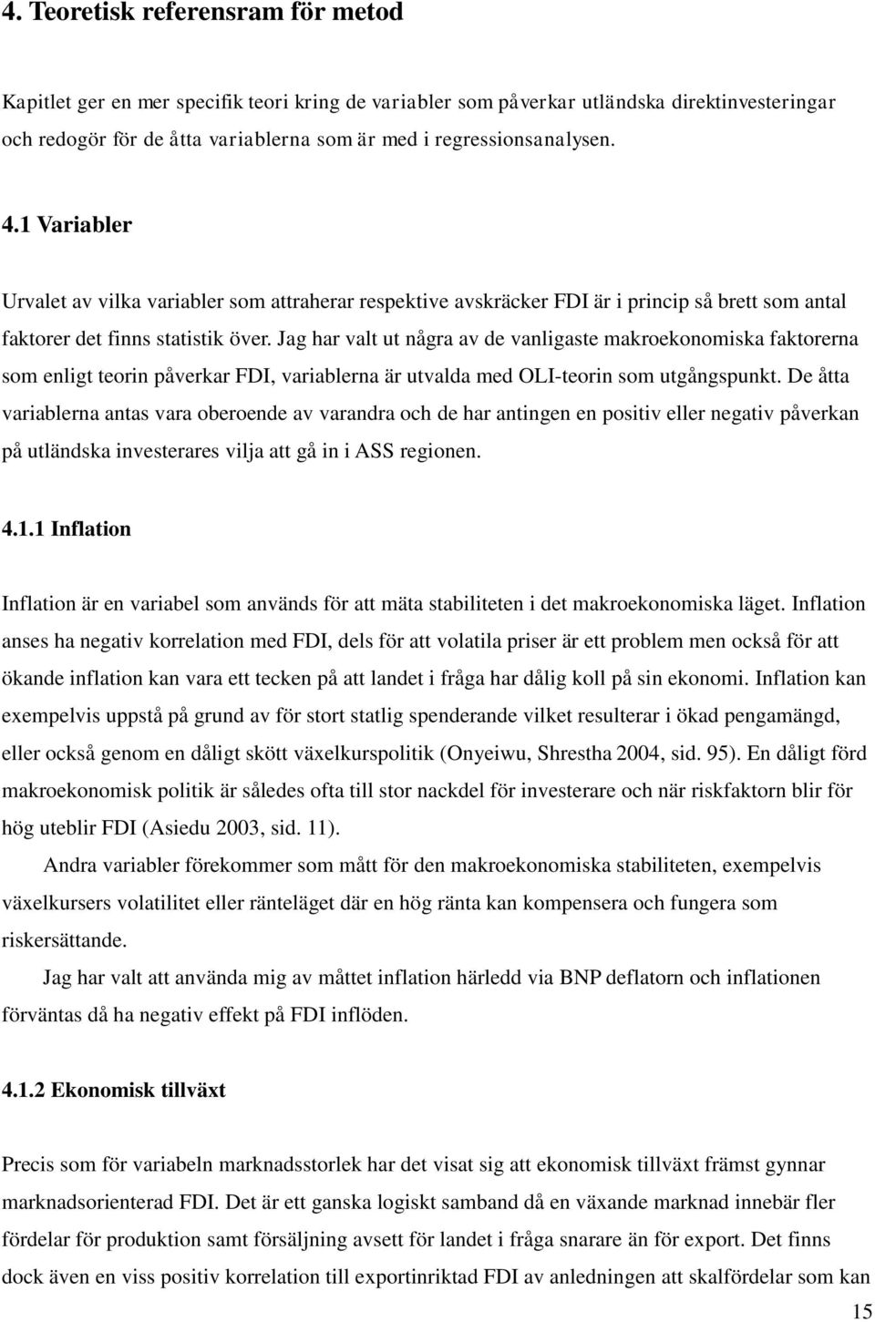 Jag har valt ut några av de vanligaste makroekonomiska faktorerna som enligt teorin påverkar FDI, variablerna är utvalda med OLI-teorin som utgångspunkt.