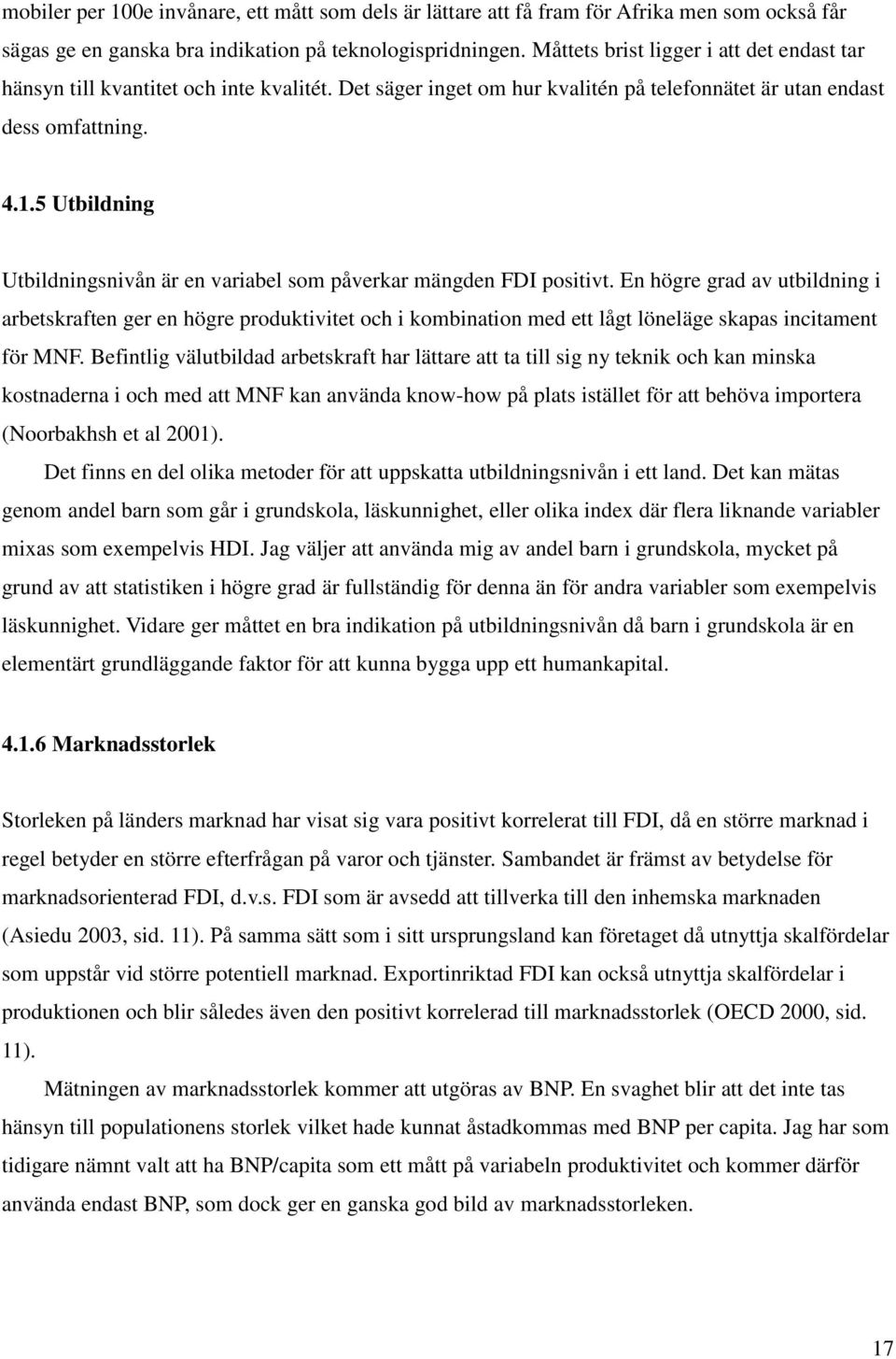 5 Utbildning Utbildningsnivån är en variabel som påverkar mängden FDI positivt.