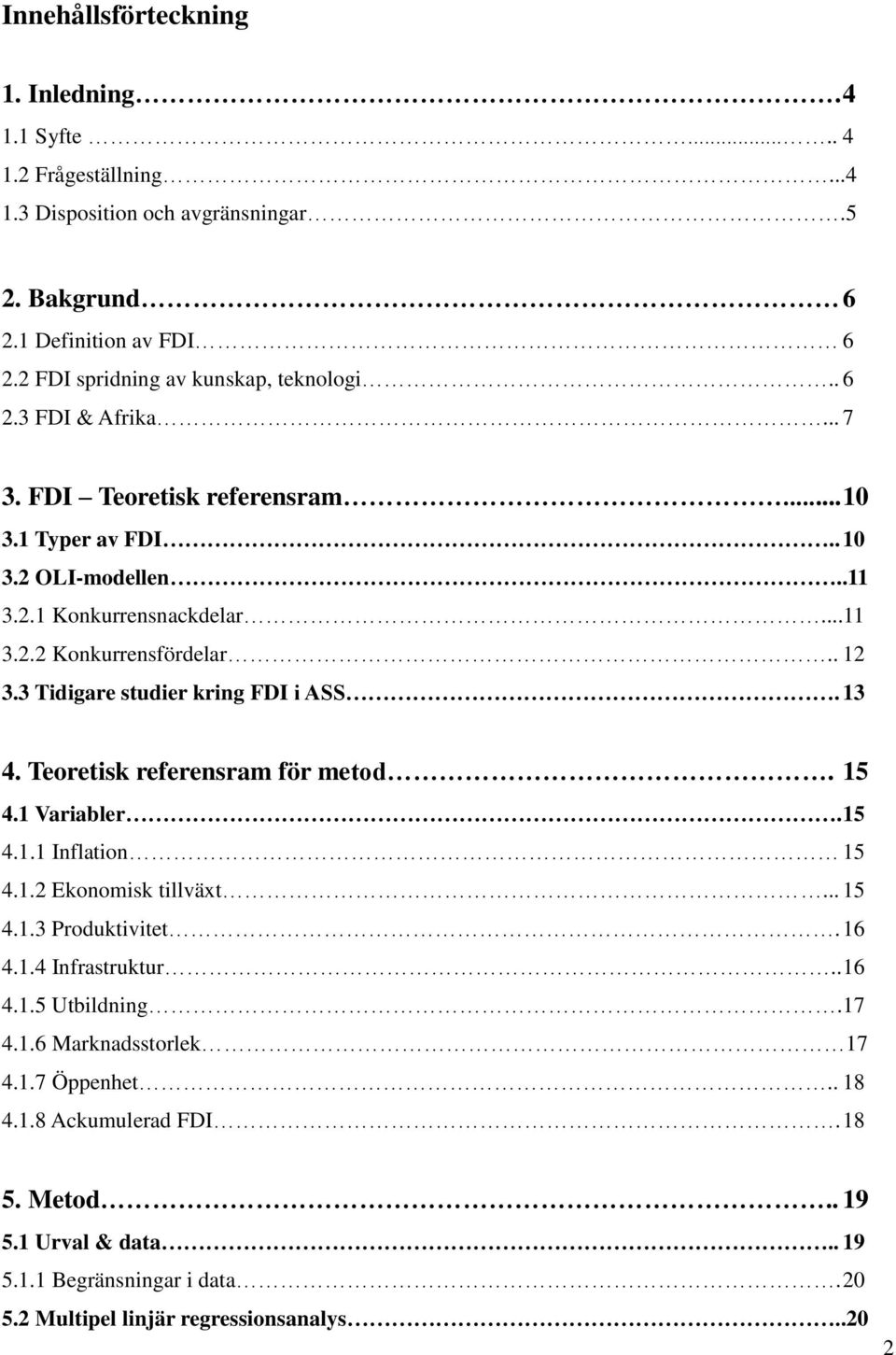 . 12 3.3 Tidigare studier kring FDI i ASS. 13 4. Teoretisk referensram för metod. 15 4.1 Variabler. 15 4.1.1 Inflation 15 4.1.2 Ekonomisk tillväxt... 15 4.1.3 Produktivitet. 16 4.1.4 Infrastruktur.