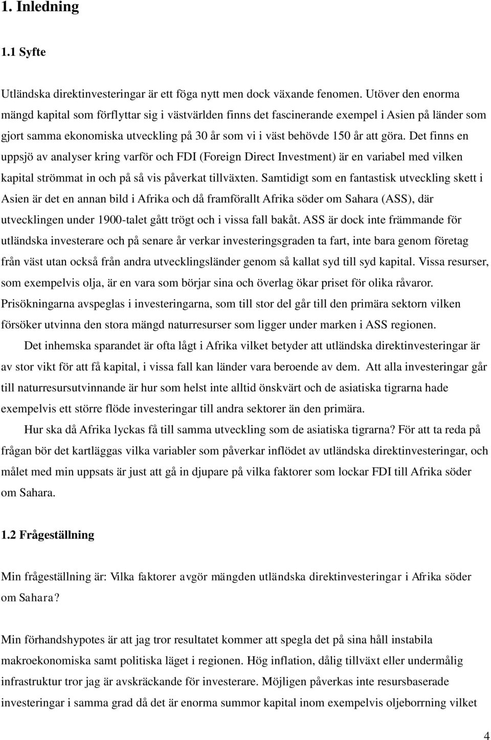 Det finns en uppsjö av analyser kring varför och FDI (Foreign Direct Investment) är en variabel med vilken kapital strömmat in och på så vis påverkat tillväxten.