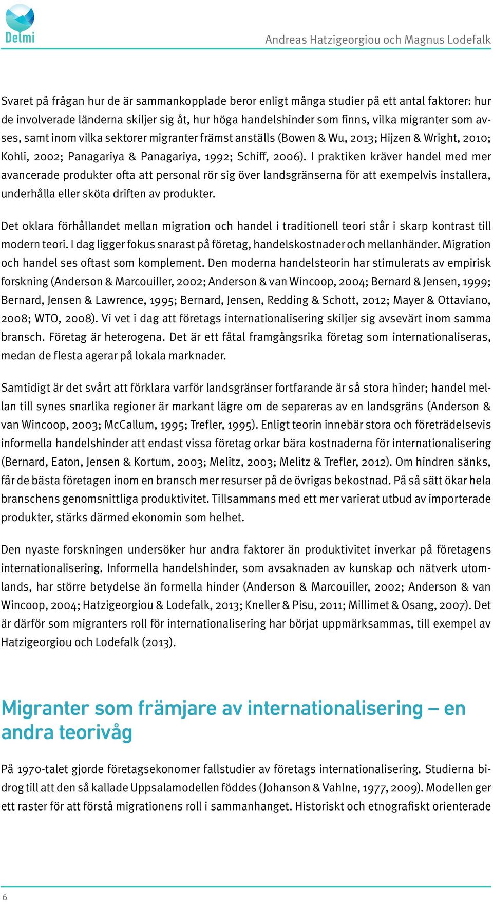 2006). I praktiken kräver handel med mer avancerade produkter ofta att personal rör sig över landsgränserna för att exempelvis installera, underhålla eller sköta driften av produkter.