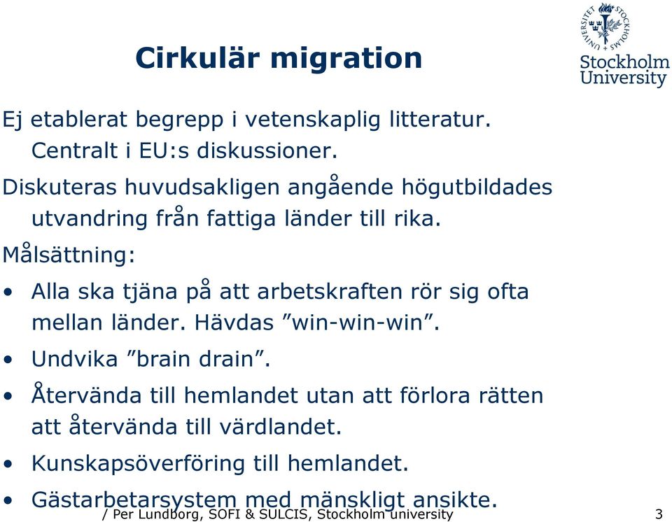 Målsättning: Alla ska tjäna på att arbetskraften rör sig ofta mellan länder. Hävdas win-win-win. Undvika brain drain.