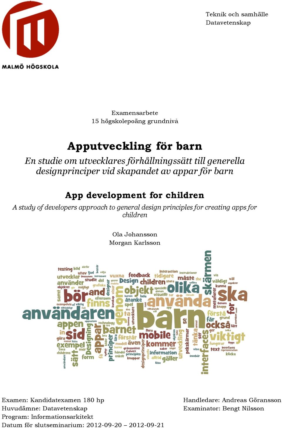 approach to general design principles for creating apps for children Ola Johansson Morgan Karlsson Examen: Kandidatexamen 180 hp