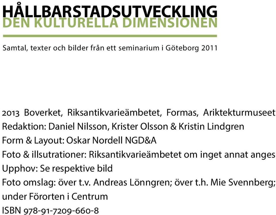 Form & Layout: Oskar Nordell NGD&A Foto & illsutrationer: Riksantikvarieämbetet om inget annat anges Upphov: Se