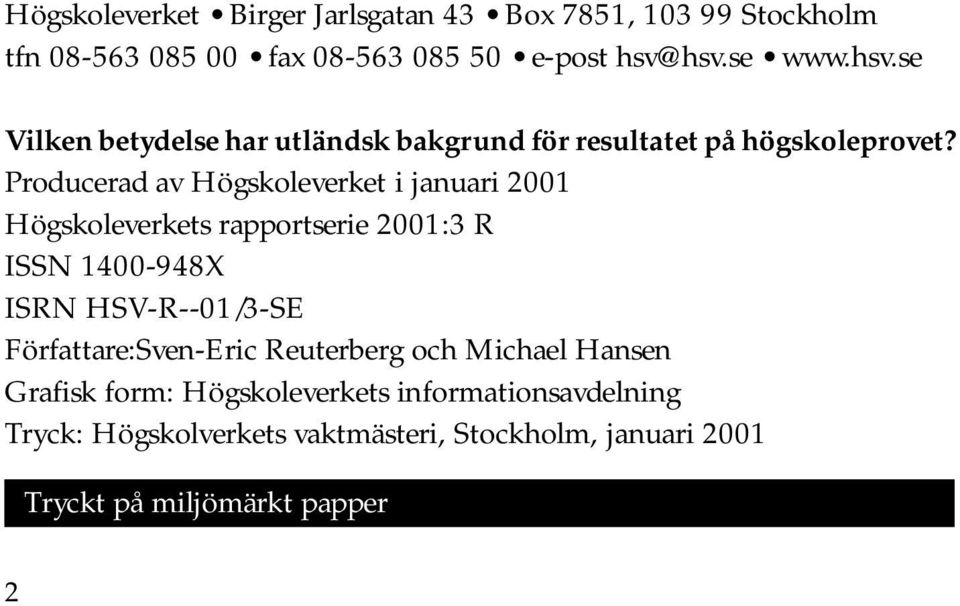 Producerad av Högskoleverket i januari 2001 Högskoleverkets rapportserie 2001:3 R ISSN 1400-948X ISRN HSV-R--01/3-SE