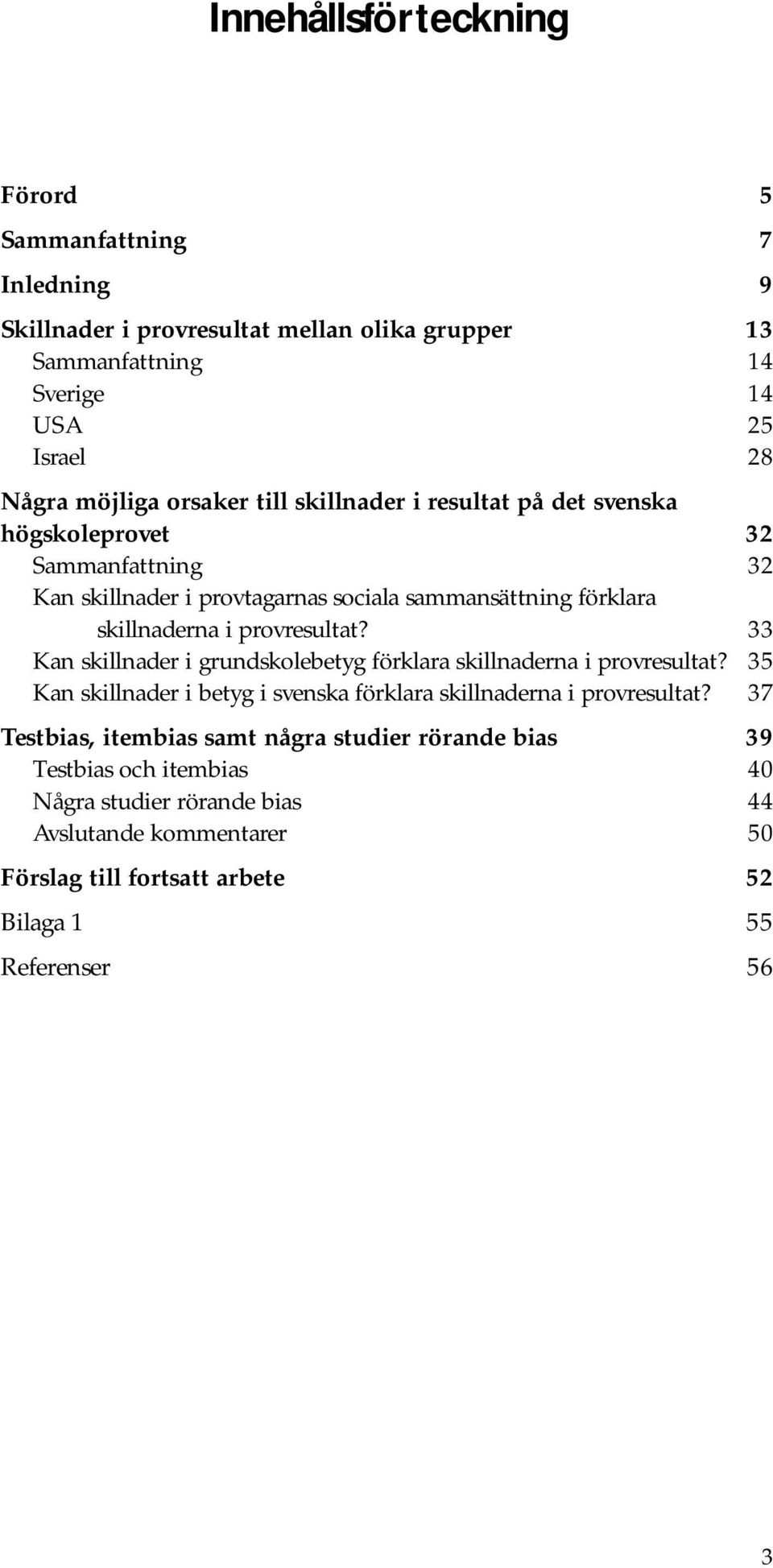 provresultat? 33 Kan skillnader i grundskolebetyg förklara skillnaderna i provresultat? 35 Kan skillnader i betyg i svenska förklara skillnaderna i provresultat?