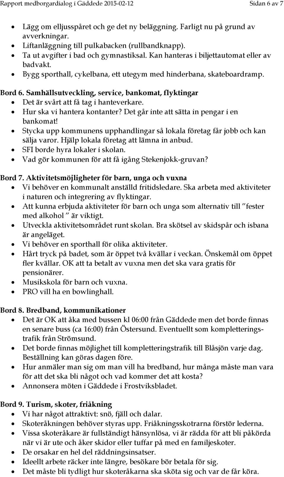 Samhällsutveckling, service, bankomat, flyktingar Det är svårt att få tag i hanteverkare. Hur ska vi hantera kontanter? Det går inte att sätta in pengar i en bankomat!