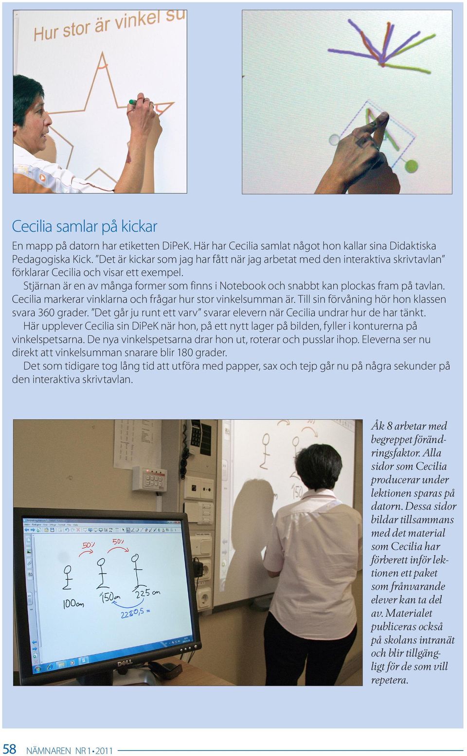 Stjärnan är en av många former som finns i Notebook och snabbt kan plockas fram på tavlan. Cecilia markerar vinklarna och frågar hur stor vinkelsumman är.