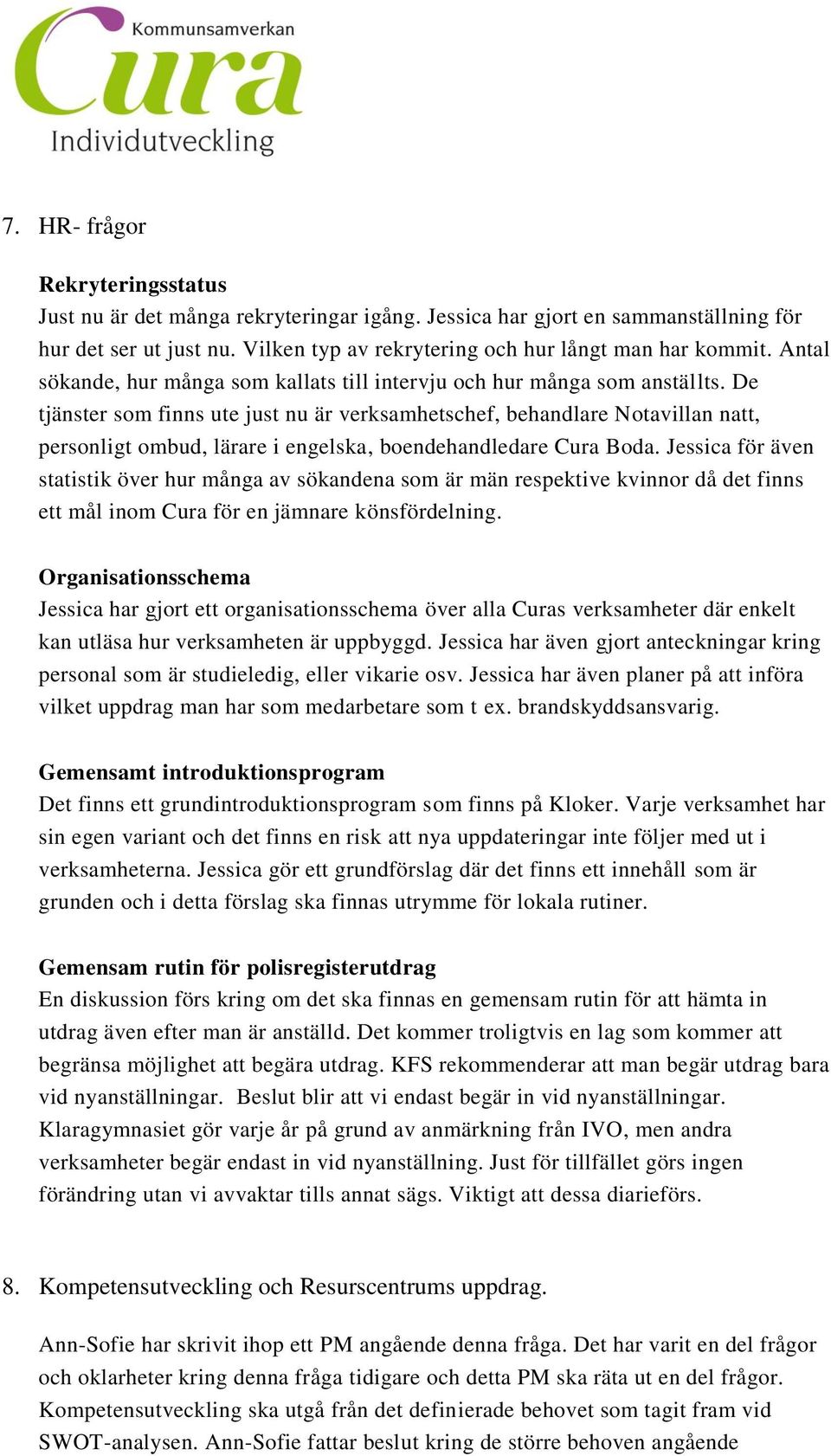 De tjänster som finns ute just nu är verksamhetschef, behandlare Notavillan natt, personligt ombud, lärare i engelska, boendehandledare Cura Boda.