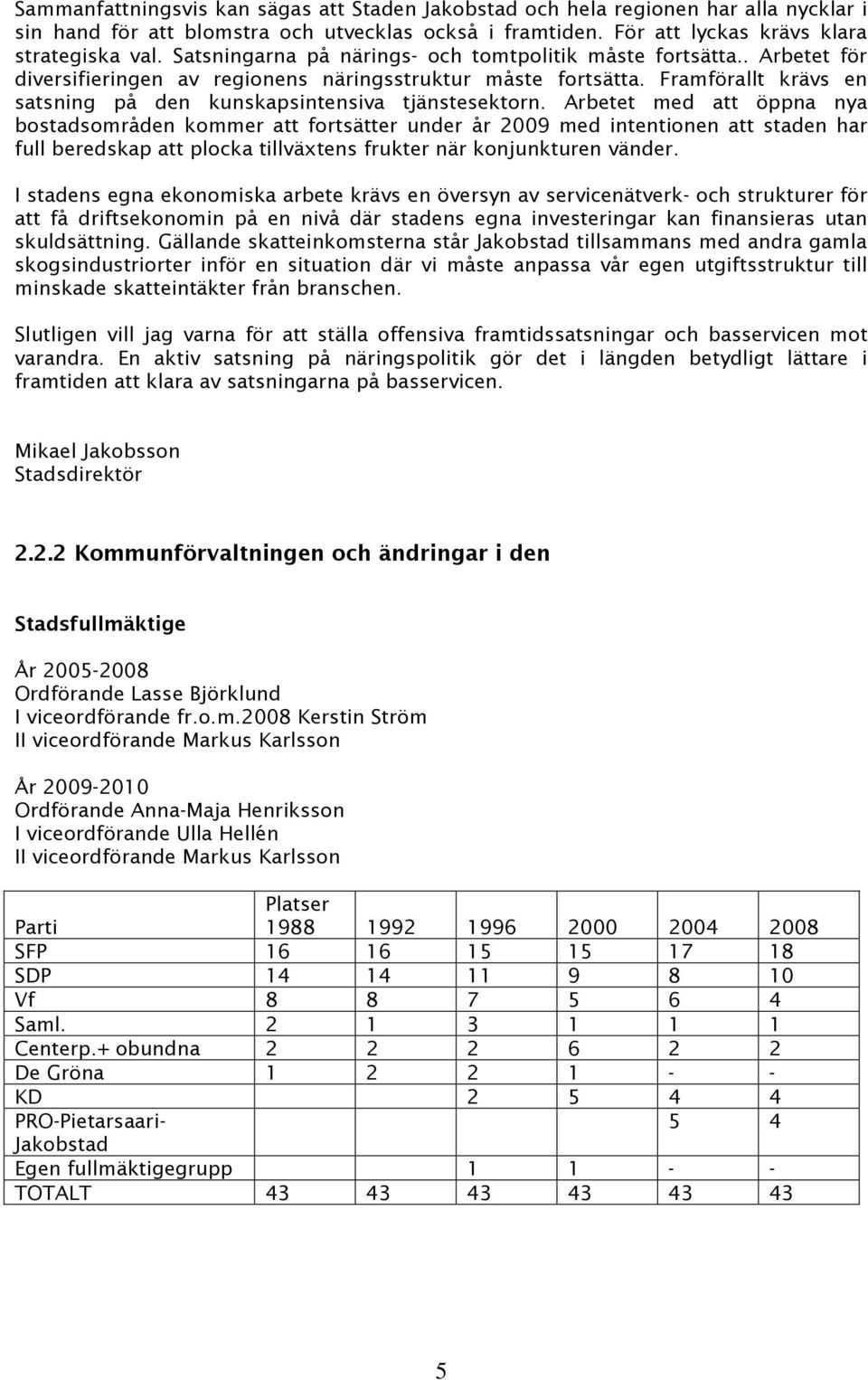 Framförallt krävs en satsning på den kunskapsintensiva tjänstesektorn.