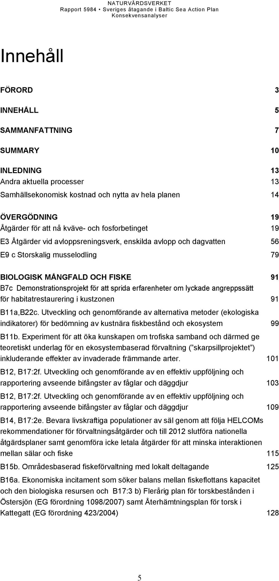 erfarenheter om lyckade angreppssätt för habitatrestaurering i kustzonen 91 B11a,B22c.