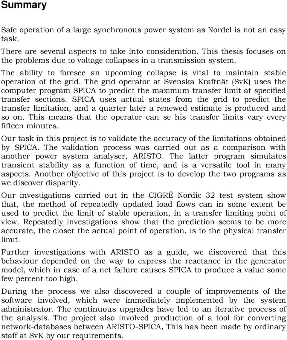 The grid operator at Svenska Kraftnät (SvK) uses the computer program SPICA to predict the maximum transfer limit at specified transfer sections.