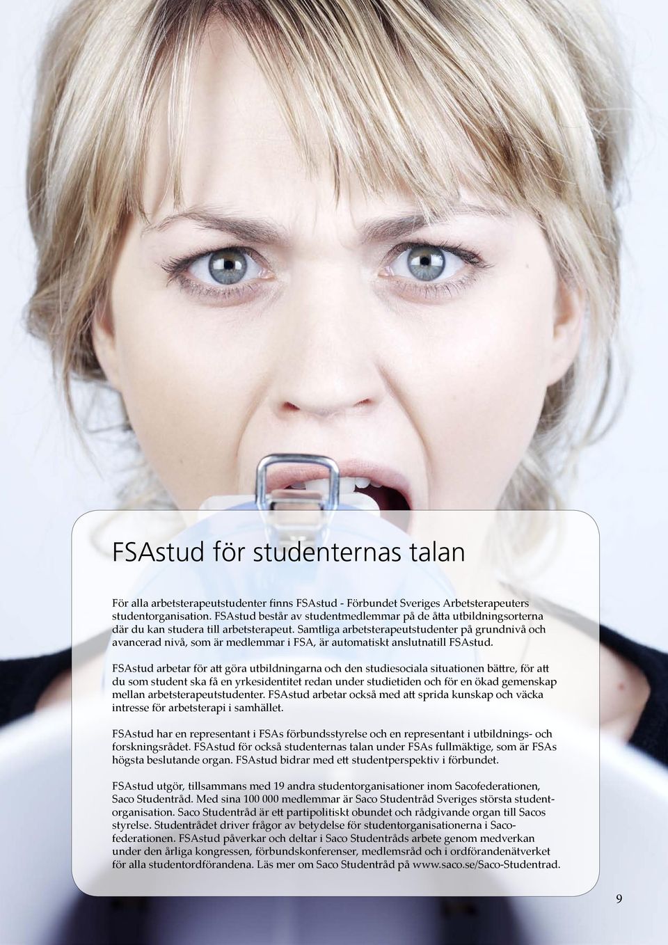 Samtliga arbetsterapeutstudenter på grundnivå och avancerad nivå, som är medlemmar i FSA, är automatiskt anslutnatill FSAstud.