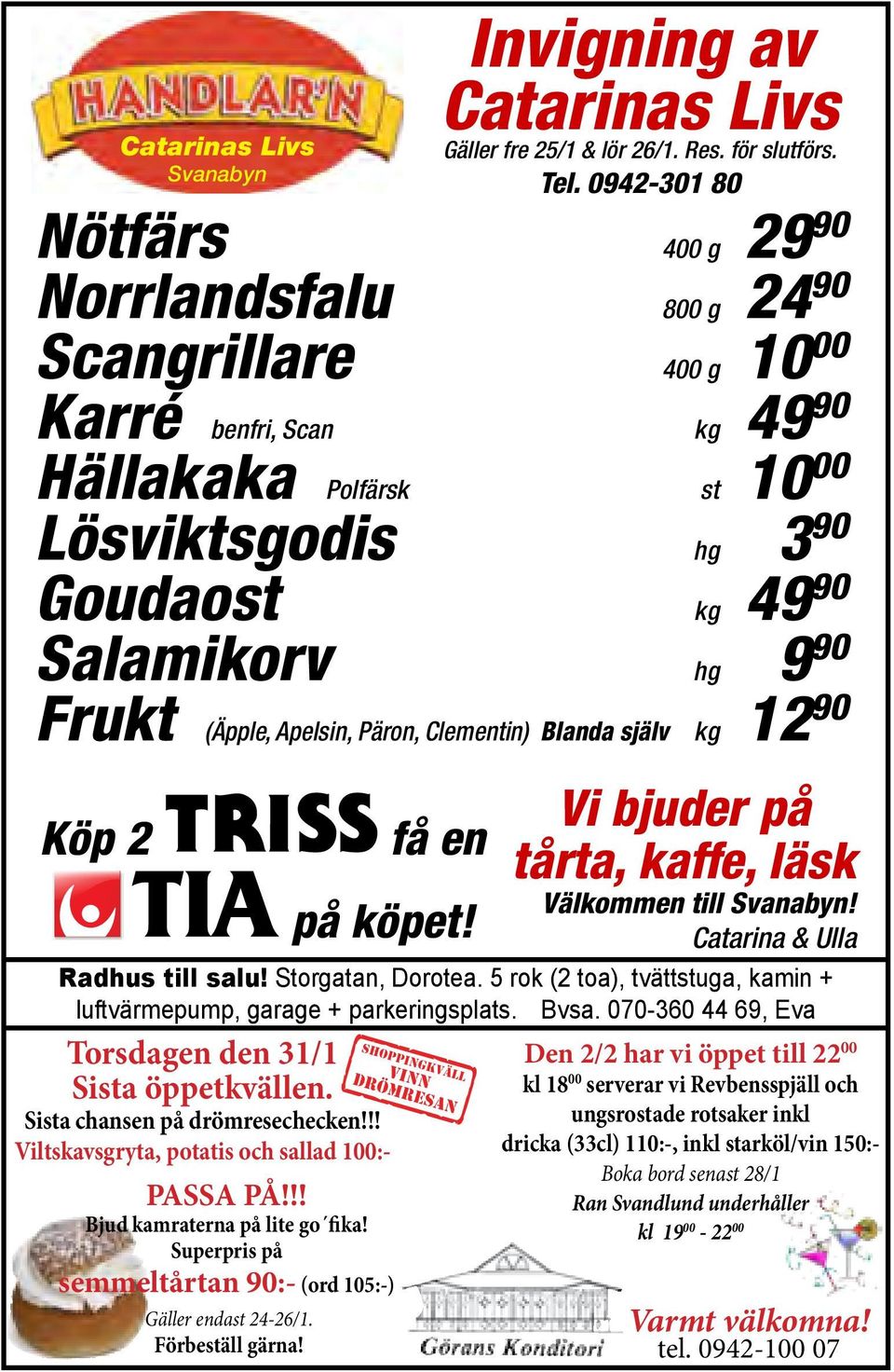 0942-301 80 Nötfärs 400 g 29 90 Norrlandsfalu 800 g 24 90 Scangrillare 400 g 10 00 Karré benfri, Scan kg 49 90 Hällakaka Polfärsk st 10 00 Lösviktsgodis hg 3 90 Goudaost kg 49 90 Salamikorv hg 9 90