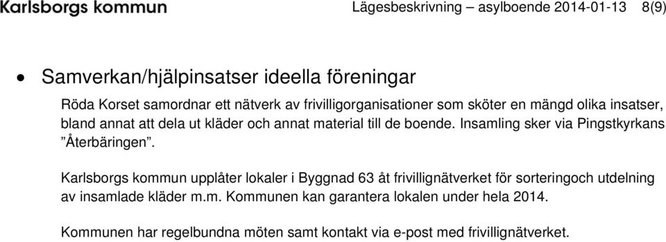 Insamling sker via Pingstkyrkans Återbäringen.