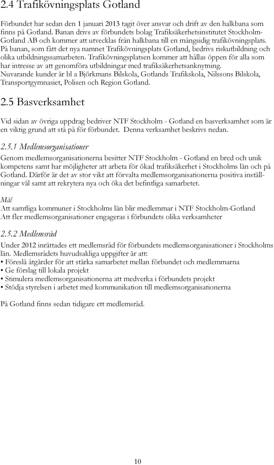 På banan, som fått det nya namnet Trafikövningsplats Gotland, bedrivs riskutbildning och olika utbildningssamarbeten.