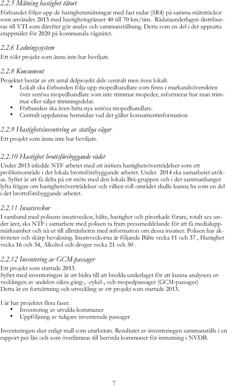 2.2.8 Konsument Projektet består av ett antal delprojekt dels centralt men även lokalt.