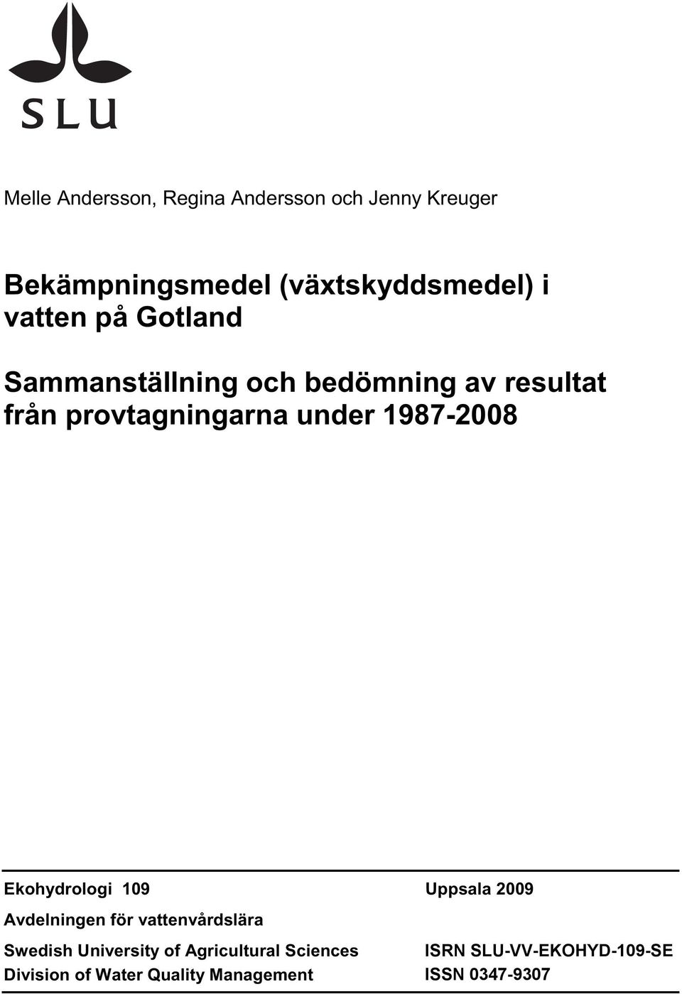 1987-2008 Ekohydrologi 109 Uppsala 2009 Avdelningen för vattenvårdslära Swedish University